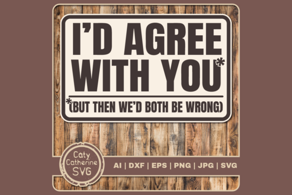 Agree with You Both Be Wrong Funny Quote