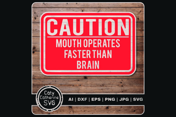Caution: Mouth Operates Faster Than Brain