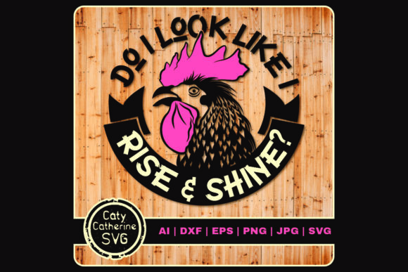 Do I Look Like I Rise Shine Cockerel