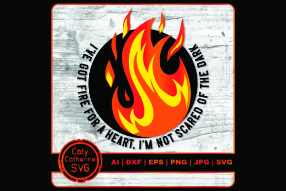 Got Fire for a Heart Not Scared of Dark