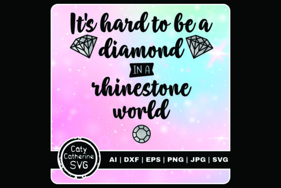 Hard to Be a Diamond in a Rhinestone World