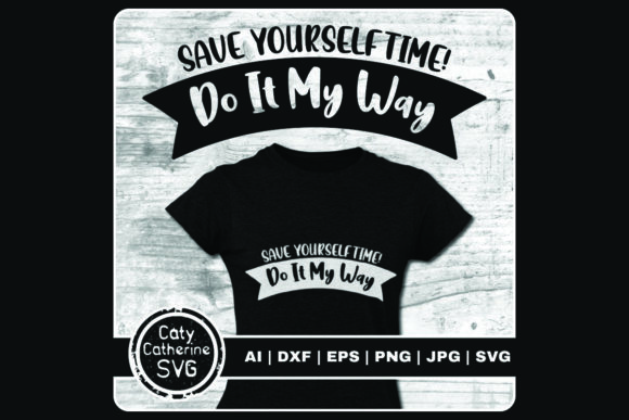 Save Yourself Time Do It My Way Embroidery Design Review