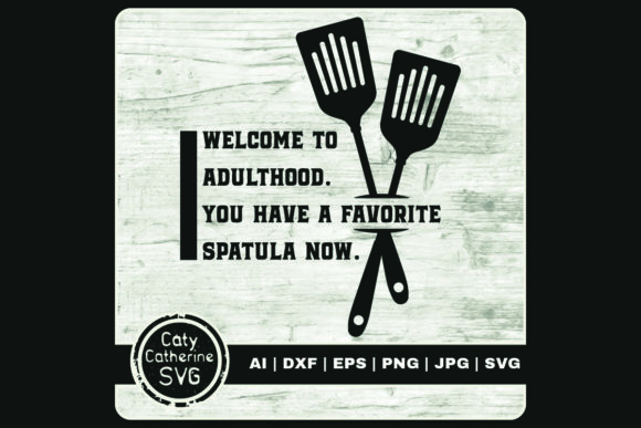 Welcome to Adulthood Favorite Spatula