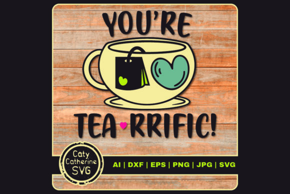 You re Tea-RRIFIC Terrific